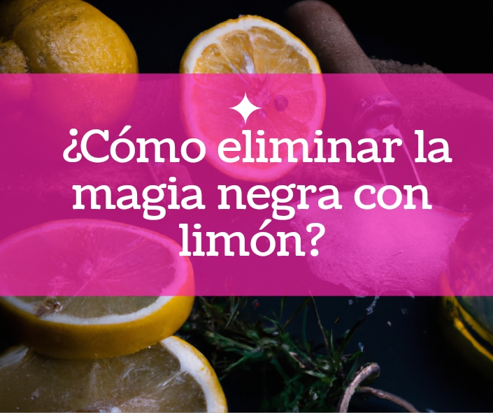 Eliminar magia negra con limon